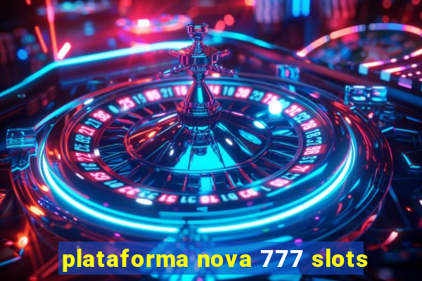 plataforma nova 777 slots